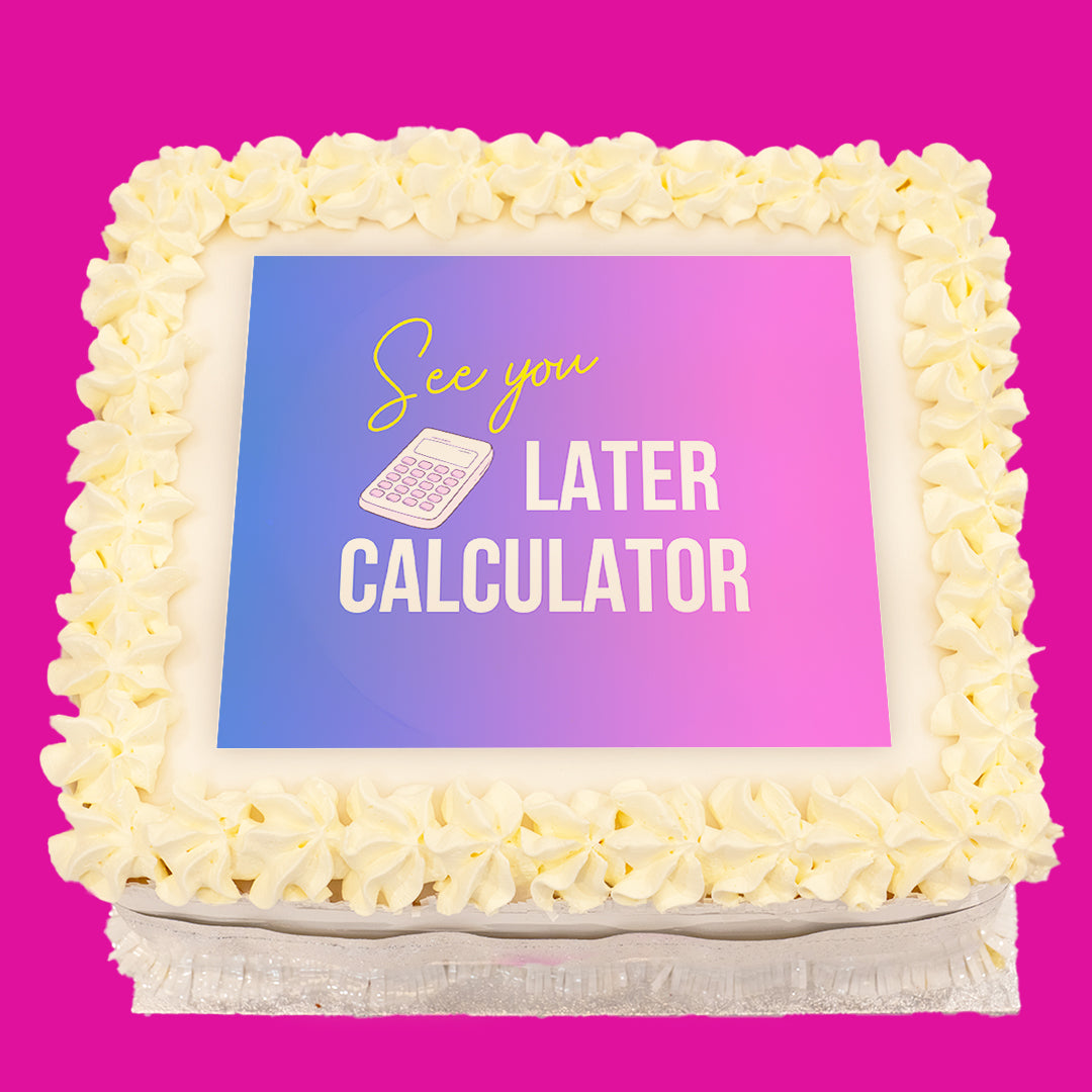 See You Later Calculator Cakes